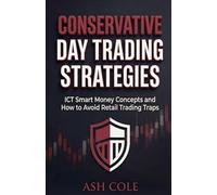 Conservative Day Trading Strategies: ICT Smart Money Concepts and How to Avoid Retail Trading Traps (Smart Money Concepts Mechanical Trading Series)