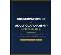 Conservatorship and Adult Guardianship Reporting Logbook: Monthly Record-Keeping Journal for Court-Required Fiduciary Reporting, Financial Tracking, ... Care Decisions, and Guardianship Compliance