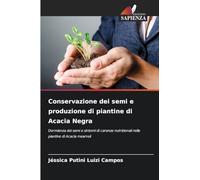 Conservazione dei semi e produzione di piantine di Acacia Negra: Dormienza dei semi e sintomi di carenze nutrizionali nelle piantine di Acacia mearnsii