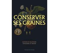 Conserver ses graines : savoirs et traditions paysannes du monde: Guide pratique pour récolter, sécher et conserver ses semences au potager (Techniques agricoles du monde)