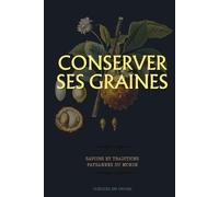 Conserver ses graines : savoirs et traditions paysannes du monde: Guide pratique pour récolter, sécher et conserver ses semences au potager (Techniques agricoles du monde)