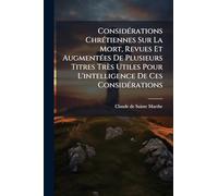 ConsidÃ(c)rations ChrÃ(c)tiennes Sur La Mort, Revues Et AugmentÃ(c)es De Plusieurs Titres Très Utiles Pour L'intelligence De Ces ConsidÃ(c)rations