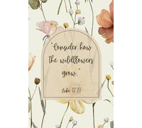 Consider How the Wildflowers Grow: Blank Notebook