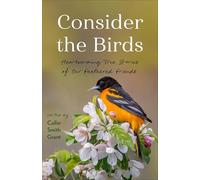 Consider the Birds: Heartwarming True Stories of Our Feathered Friends