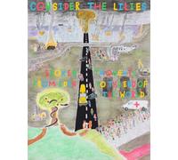 Consider The Lilies: Broken Thoughts From Eden to the End of the World