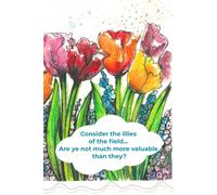 Consider the lilies of the field... Are ye not much more valuable than they?: 3-Month-Prayer-Journal