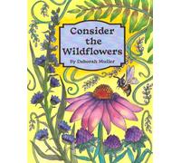Consider the Wildflowers: Unlock your creativity and relax, pray, meditate with hours of coloring enjoyment by Artist Deborah Muller