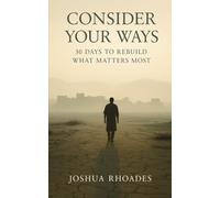 Consider Your Ways: 30 Days to Rebuild What Matters Most