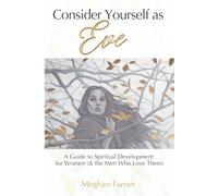 Consider Yourself as Eve: A Guide to Spiritual Development for Women (and the Men Who Love Them)