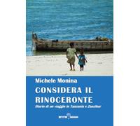Considera il rinoceronte. Diario di un viaggio in Tanzania e Zanzibar