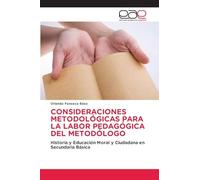 Consideraciones Metodológicas Para La Labor Pedagógica del Metodólogo: Historia y Educación Moral y Ciudadana en Secundaria Básica