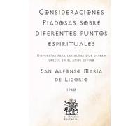 Consideraciones Piadosas sobre diferentes puntos espirituales: Dispuestas para las almas que desean crecer en el amor divino (Facsímil de 1940) (Clásicos Católicos de El Templario Editorial)