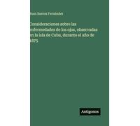 Consideraciones sobre las enfermedades de los ojos, observadas en la isla de Cuba, durante el año de 1875