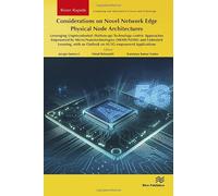 Considerations on Novel Network Edge Physical Node Architectures: Leveraging Unprecedented (Bottom-up) Technology-centric Approaches Empowered by ... and Information Science and Technology)