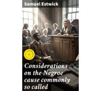 Considerations On The Negroe Cause Commonly So Called (ebook)