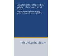 Considerations on the position and duty of the University of Oxford :: with reference to the late proceeding against the Regius Professor of Hebrew