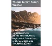 Considerations On The Present Peace As Far As It Is Relative To The Co