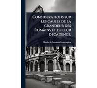 Considerations sur les causes de la grandeur des Romains et de leur decadence.