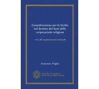 Considerazione per la Sicilia nel destino dei beni delle corporazioni religiose (Vol-1): voto alla rappresentanza nazionale