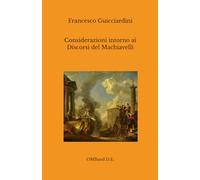 Considerazioni intorno ai Discorsi del Machiavelli: sopra la prima Deca di Tito Livio (Edizione integrale)