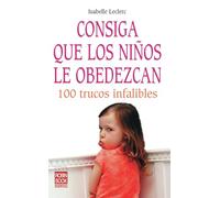 Consiga que lo niños le obedezcan: 100 trucos infantiles (Bebe/nuevos Padres) - 9788479277789: 100 Trucos Infalibles