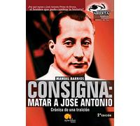 Consigna: Matar a José Antonio: Crónica de una traición (Versión sin solapas) (Investigación Abierta)