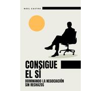 Consigue el Sí: Dominando la Negociación sin Rechazos