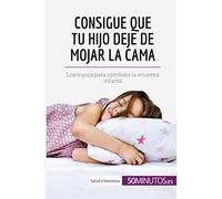 Consigue que tu hijo deje de mojar la cama: Los trucos para combatir la enuresis infantil (Salud y bienestar)