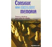 Consigue Una Excelente Memoria: Trucos y técnicas para todas las edades: 4 (Técnicas y habilidades)