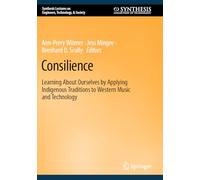 Consilience: Learning About Ourselves by Applying Indigenous Traditions to Western Music and Technology (Synthesis Lectures on Engineers, Technology, & Society)