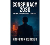 CONSIPRACY 2030: The Invisible War for Global Power