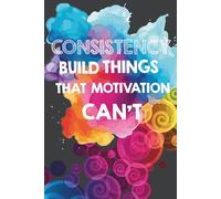 Consistency Builds Things That Motivation Can't: Gift For Lovers | Gift Idea | For Women/Girls | For Seniors | Lined Notebook With a Funny Quote On The Cover