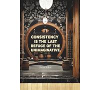 “Consistency is the last refuge of the unimaginative.” Oscar Wilde Quote- Public Domain Lined Journal