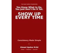 Consistency Made Simple: Build Discipline, Eliminate Excuses, and Follow Through Every Time (The Made Simple Framework: Clear thinking for complex systems.)