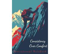 Consistency Over Comfort Motivational Notebook: Motivational sayings on every one of the 6x9" 365 pages. Each with straight line ruling, the perfect ... and even a gift to MOTIVATE each day