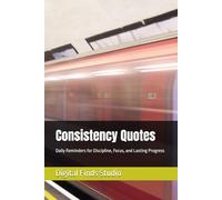 Consistency Quotes: Daily Reminders for Discipline, Focus, and Lasting Progress