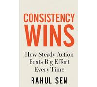 Consistency Wins: How Steady Action Beats Big Effort Every Time