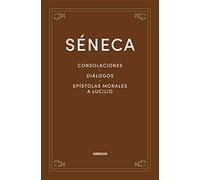 Consolaciones. Diálogos. Epístolas morales a Lucilio (Clásicos Filosofía)