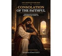 Consolation of the Faithful: Christian Hope in Suffering, Bereavement, and Eternal Life