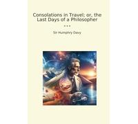 Consolations in Travel; or, the Last Days of a Philosopher (Classic Books)