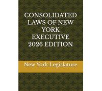 CONSOLIDATED LAWS OF NEW YORK EXECUTIVE 2026 EDITION