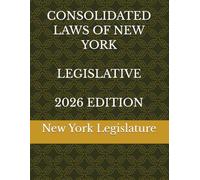 CONSOLIDATED LAWS OF NEW YORK LEGISLATIVE 2026 EDITION