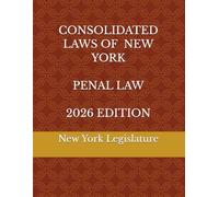 CONSOLIDATED LAWS OF NEW YORK PENAL LAW 2026 EDITION