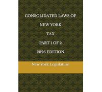 CONSOLIDATED LAWS OF NEW YORK TAX PART 1 OF 2 2026 EDITION