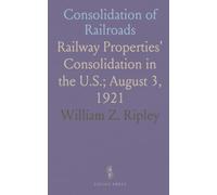 Consolidation of Railroads: Railway Properties' Consolidation in the U.S.; August 3, 1921