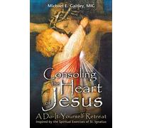 Consoling the Heart of Jesus: A Do-It-Yourself Retreat