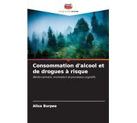Consommation d'alcool et de drogues à risque: Renforcement, motivation et processus cognitifs
