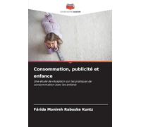 Consommation, publicité et enfance: Une étude de réception sur les pratiques de consommation avec les enfants