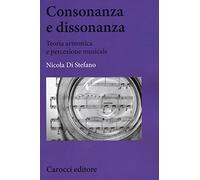 Consonanza e dissonanza. Teoria armonica e percezione musicale (Biblioteca di testi e studi)