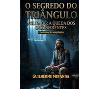 Conspiração Maçônica: O Segredo do Triângulo: A Queda dos Inconfidentes (Tiradentes: O Segredo do Triângulo)